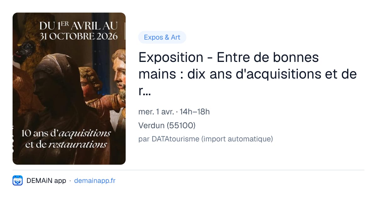 Exposition - Entre de bonnes mains : dix ans d'acquisitions et de restaurations — Verdun