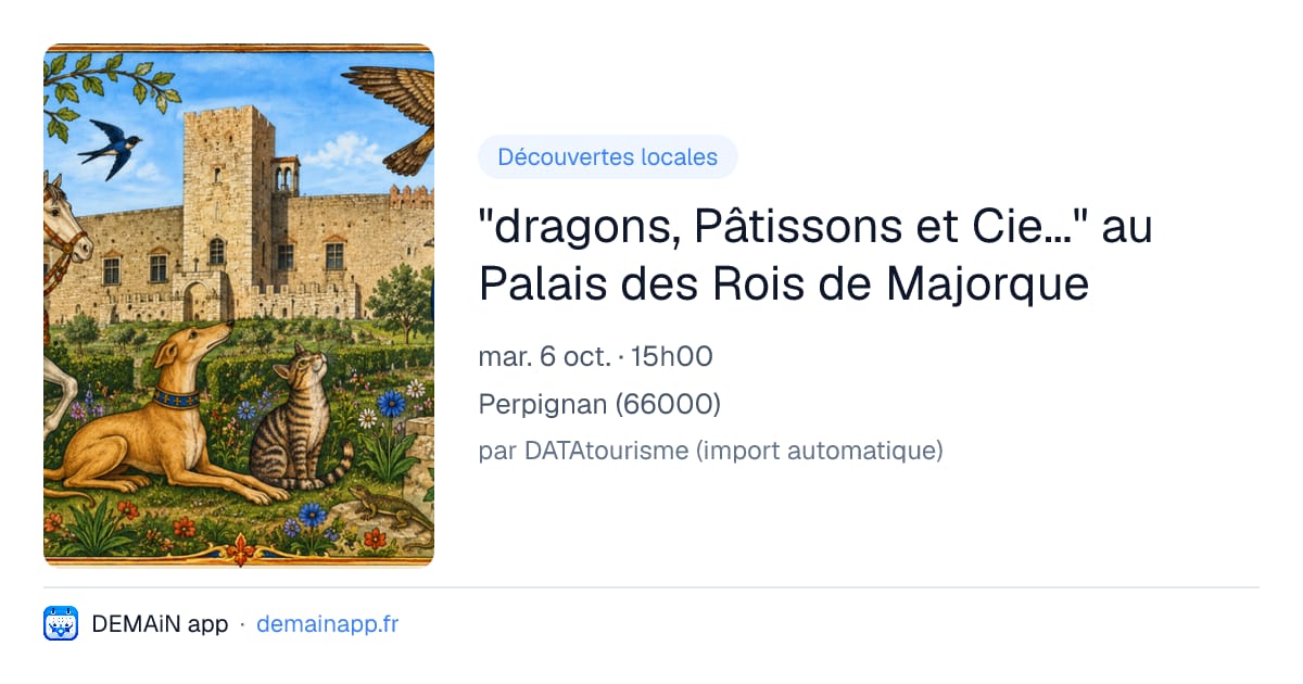 "dragons, Pâtissons et Cie..." au Palais des Rois de Majorque — Perpignan