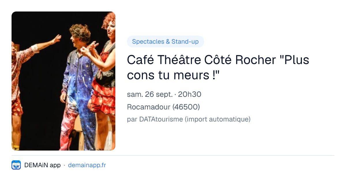 Café Théâtre Côté Rocher "Plus cons tu meurs !" — Rocamadour