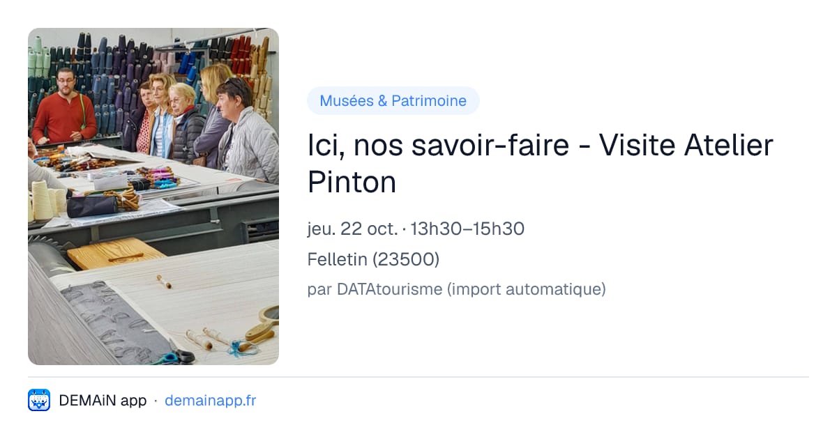 Ici, nos savoir-faire - Visite Atelier Pinton — Felletin
