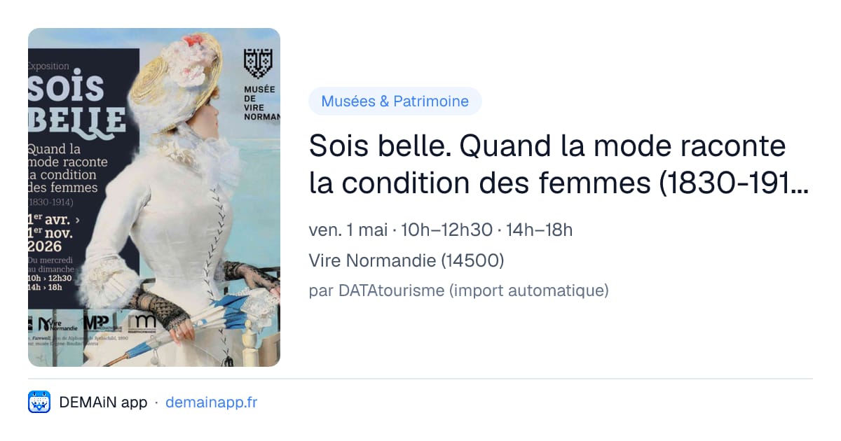 Sois belle. Quand la mode raconte la condition des femmes (1830-1914) au musée de Vire Normandie — Vire Normandie