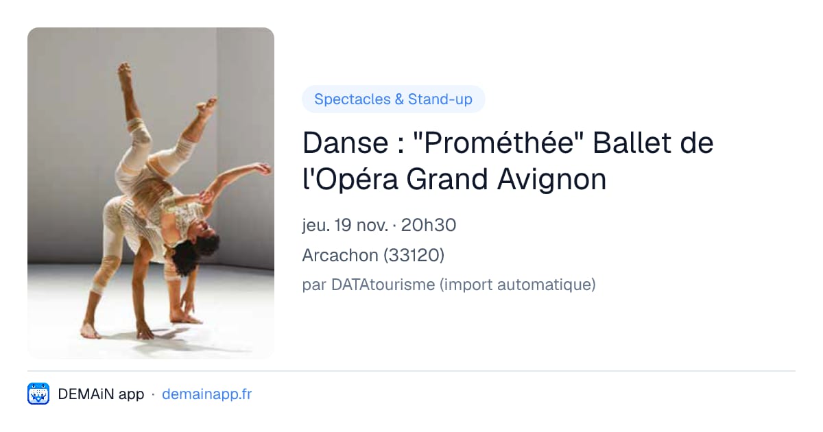 Danse : "Prométhée" Ballet de l'Opéra Grand Avignon — Arcachon