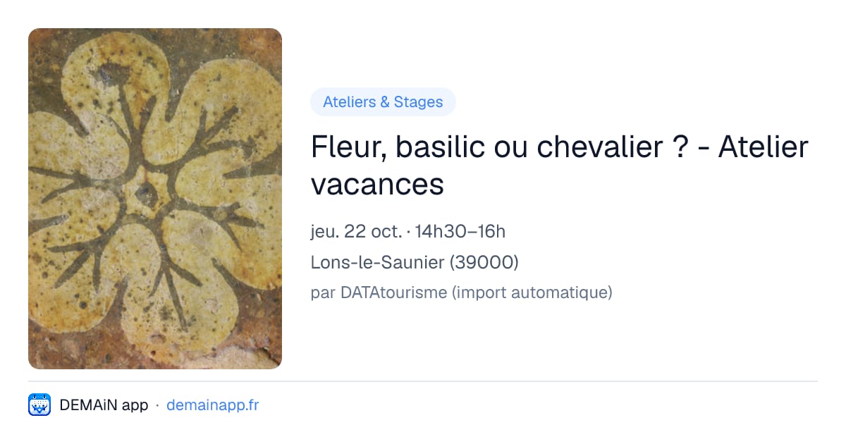 Fleur, basilic ou chevalier ? - Atelier vacances — Lons-le-Saunier