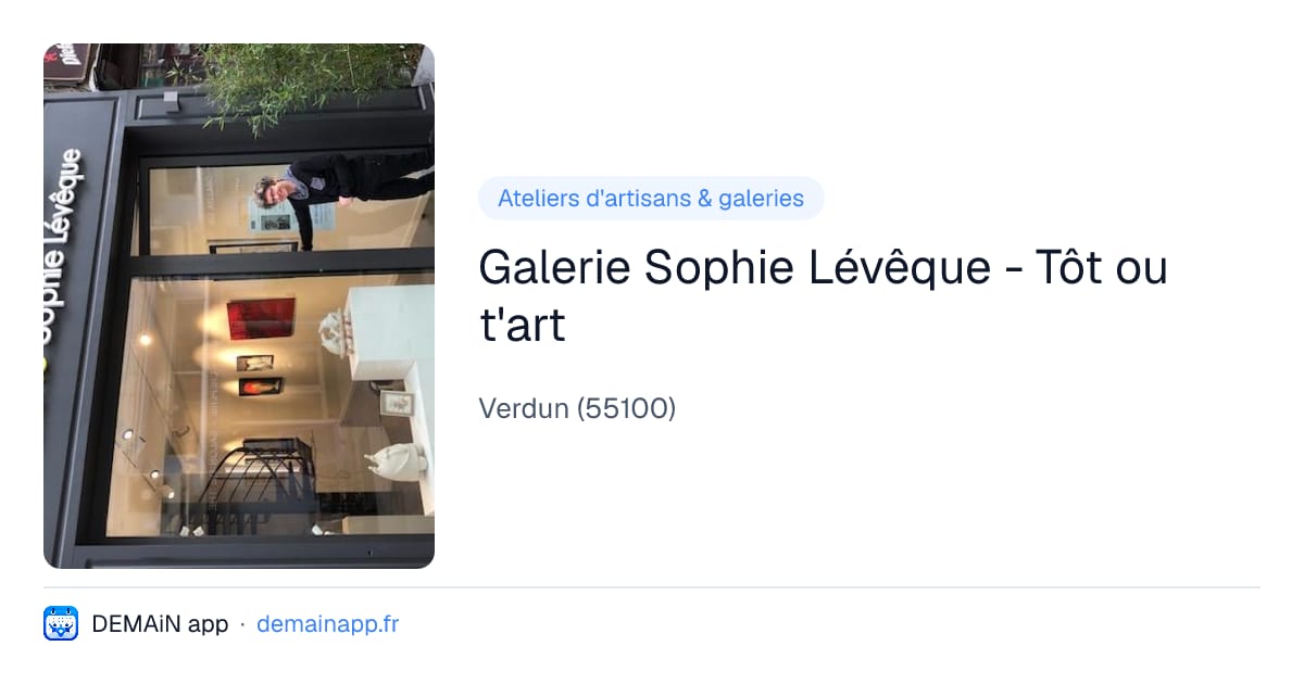 Galerie Sophie Lévêque - Tôt ou t'art — Verdun