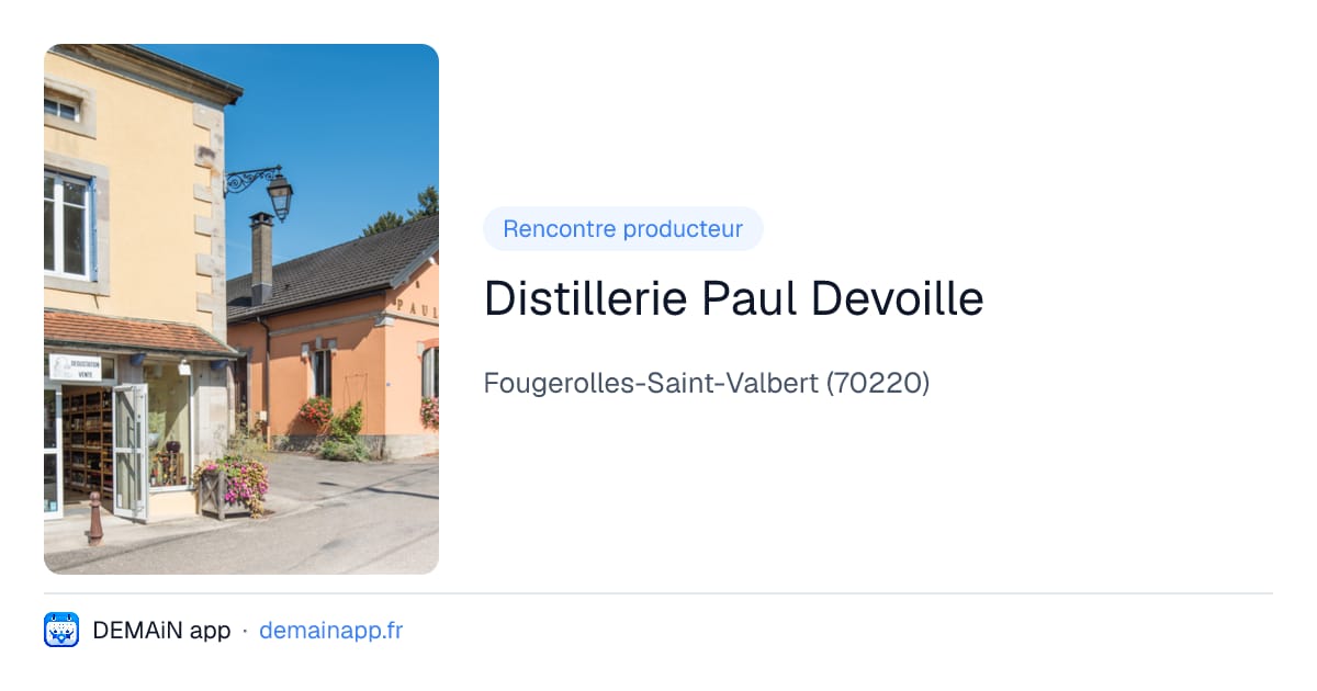 Distillerie Paul Devoille — Fougerolles-Saint-Valbert