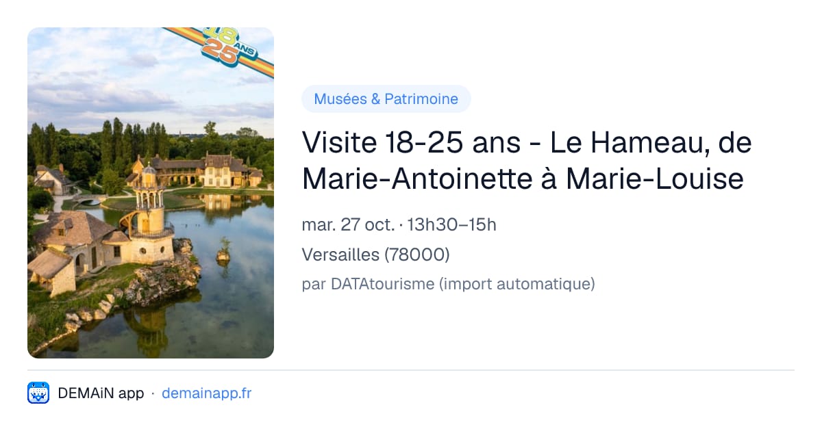 Visite 18-25 ans - Le Hameau, de Marie-Antoinette à Marie-Louise — Versailles