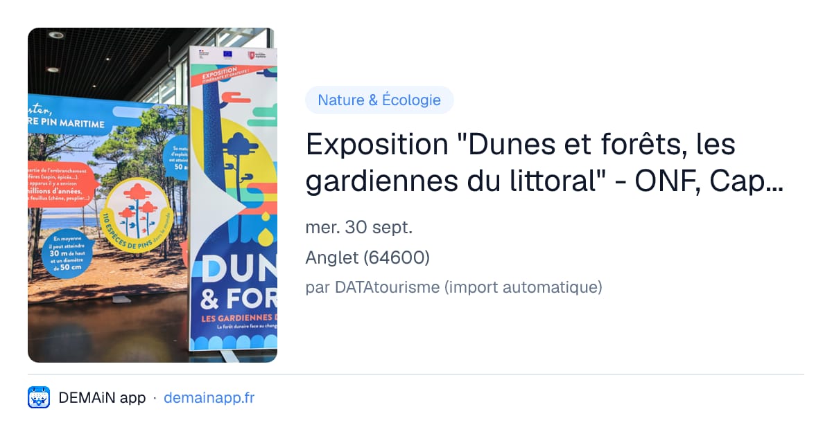 Exposition "Dunes et forêts, les gardiennes du littoral" - ONF, Cap Sciences, Région Nouvelle-Aquitaine — Anglet