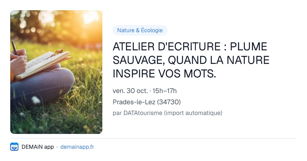 ATELIER D'ECRITURE : PLUME SAUVAGE, QUAND LA NATURE INSPIRE VOS MOTS. — Prades-le-Lez