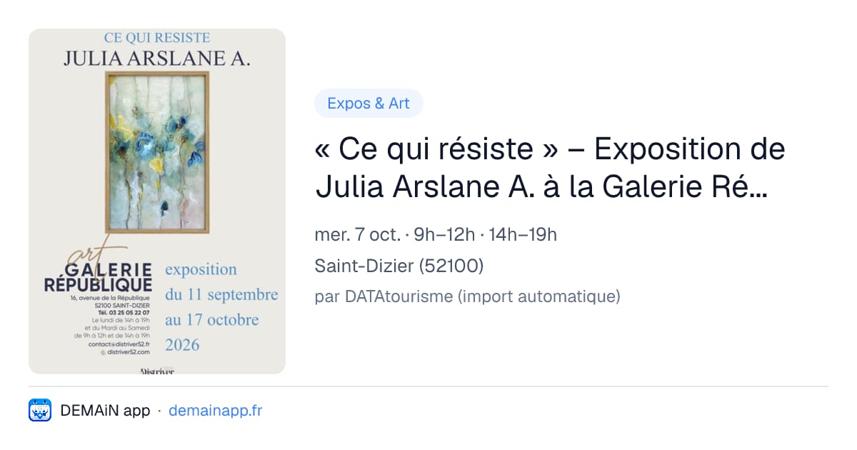 « Ce qui résiste » – Exposition de Julia Arslane A. à la Galerie République — Saint-Dizier