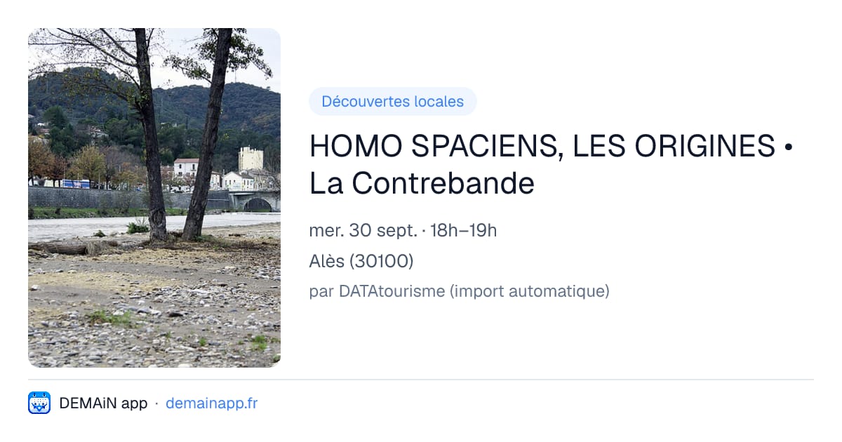 HOMO SPACIENS, LES ORIGINES • La Contrebande — Alès