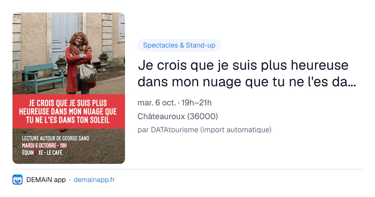 Je crois que je suis plus heureuse dans mon nuage que tu ne l'es dans ton soleil — Châteauroux