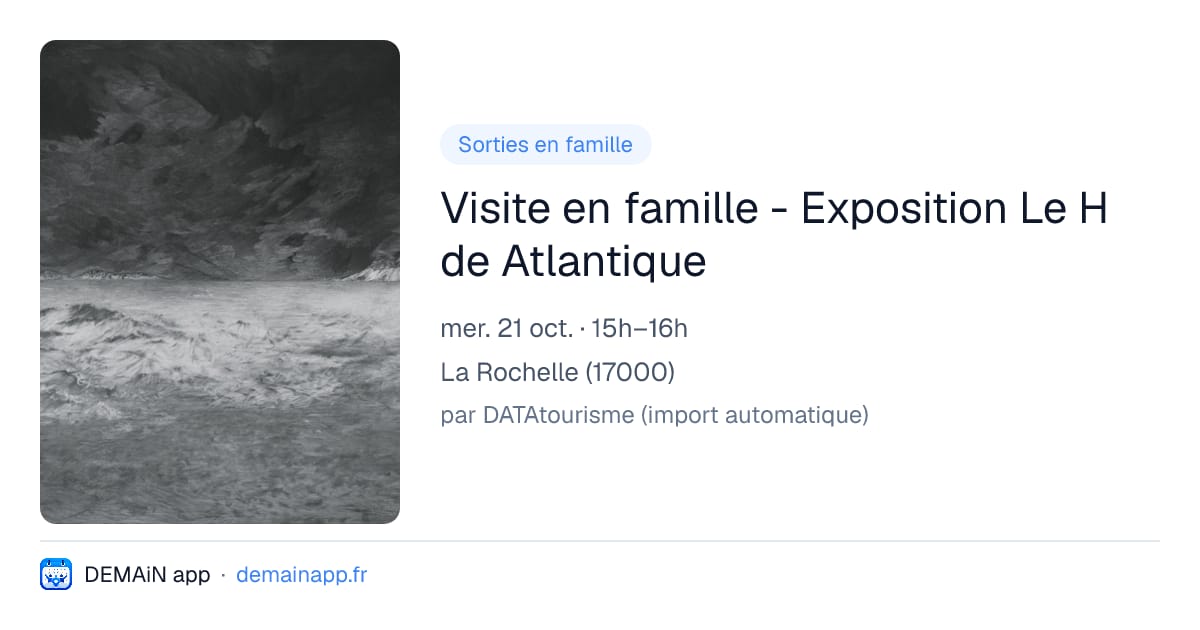 Visite en famille - Exposition Le H de Atlantique — La Rochelle