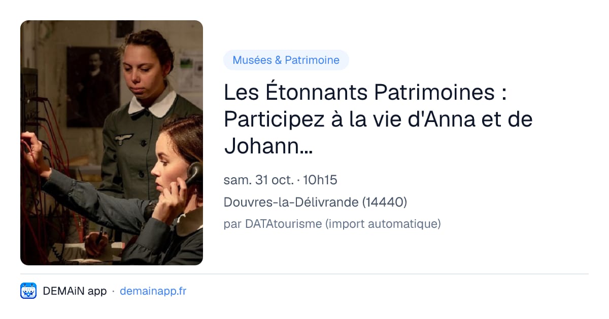 Les Étonnants Patrimoines : Participez à la vie d'Anna et de Johanna sur la Station Radar en 1944 — Douvres-la-Délivrande
