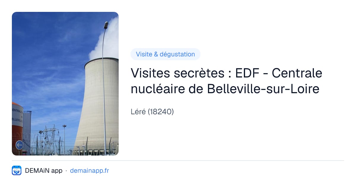 Visites secrètes : EDF - Centrale nucléaire de Belleville-sur-Loire — Léré