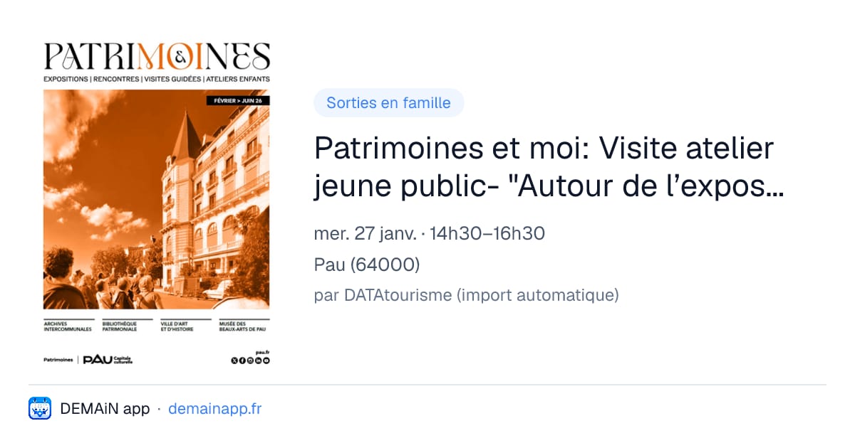 Patrimoines et moi: Visite atelier jeune public- "Autour de l’exposition d’Antonio Ortiz Echagüe" — Pau