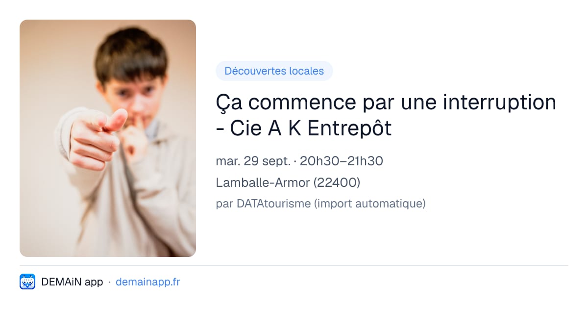 Ça commence par une interruption - Cie A K Entrepôt — Lamballe-Armor