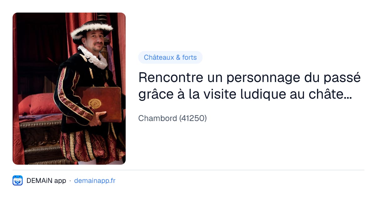 Rencontre un personnage du passé grâce à la visite ludique au château de Chambord — Chambord