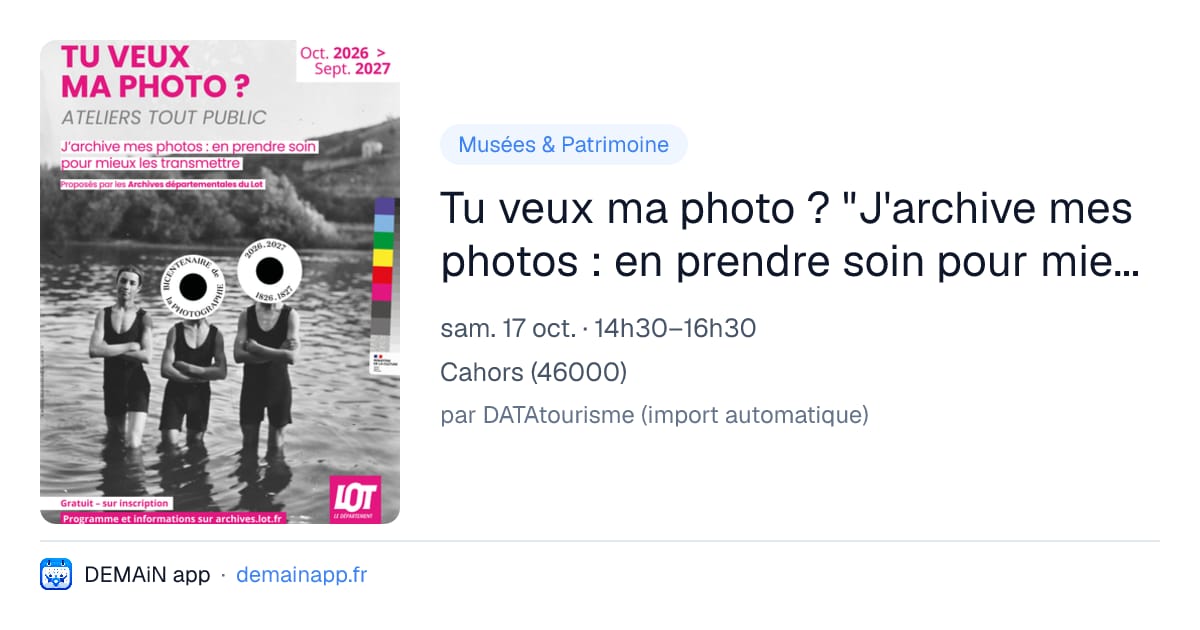 Tu veux ma photo ? "J'archive mes photos : en prendre soin pour mieux les transmettre". Atelier découverte des Archives départementales. — Cahors