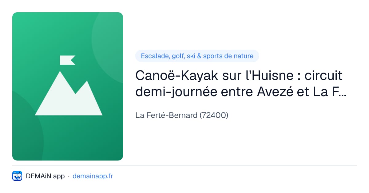 Canoë-Kayak sur l'Huisne : circuit demi-journée entre Avezé et La Ferté-Bernard — La Ferté-Bernard