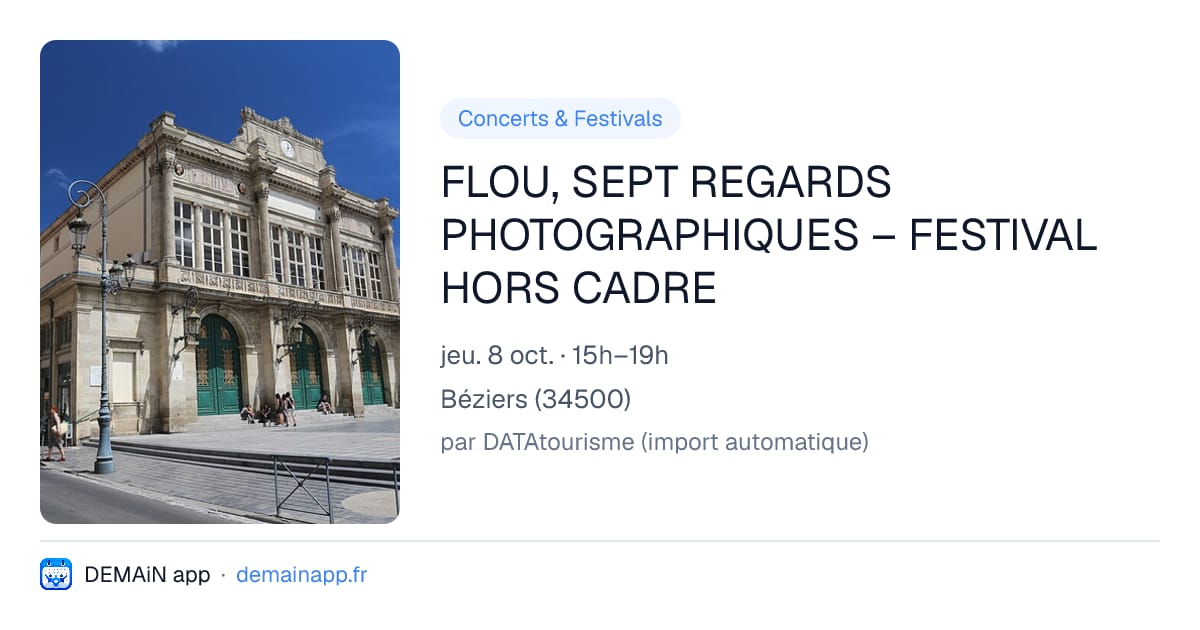 FLOU, SEPT REGARDS PHOTOGRAPHIQUES – FESTIVAL HORS CADRE — Béziers