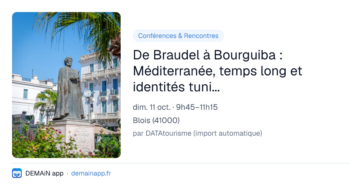De Braudel à Bourguiba : Méditerranée, temps long et identités tunisiennes — Blois