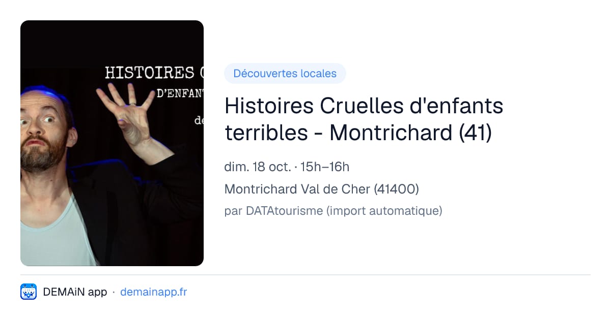Histoires Cruelles d'enfants terribles - Montrichard (41) — Montrichard Val de Cher