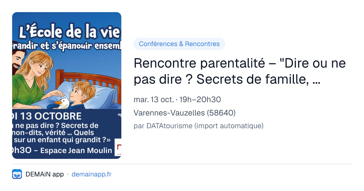Rencontre parentalité – "Dire ou ne pas dire ? Secrets de famille, non-dits, vérité… quels impacts pour un enfant qui grandit ?" — Varennes-Vauzelles