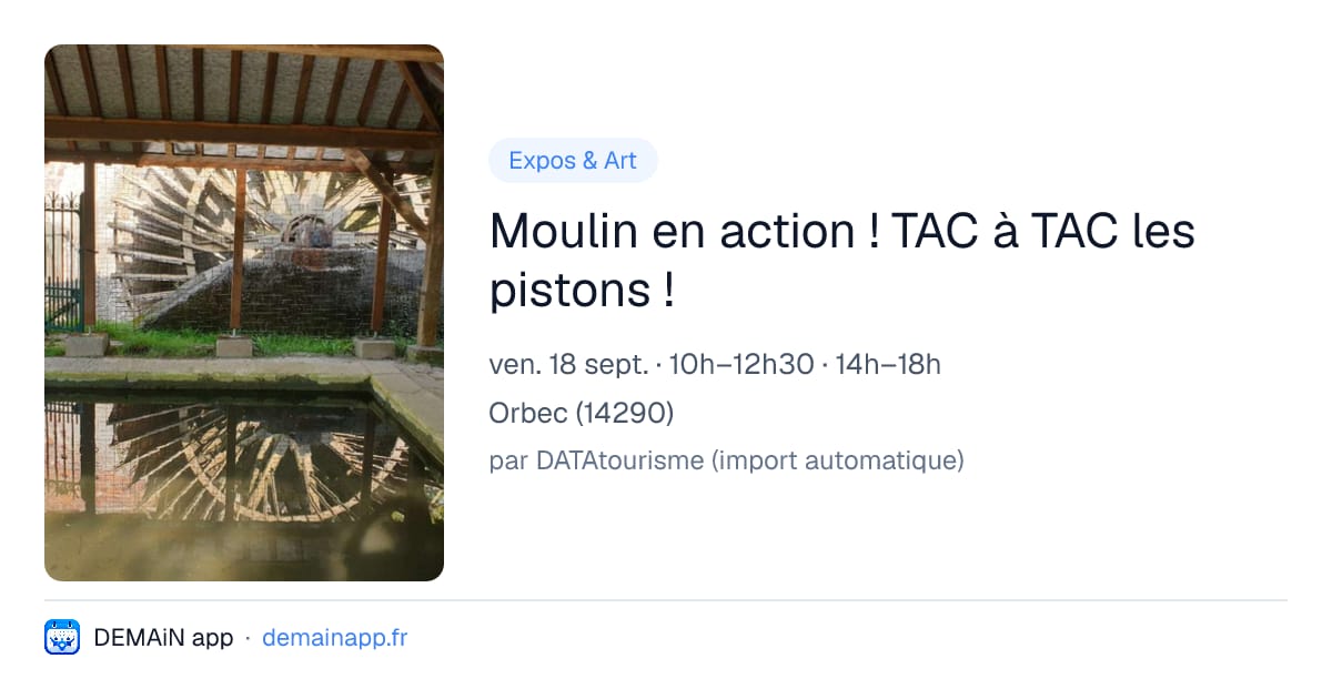Moulin en action ! TAC à TAC les pistons ! — Orbec