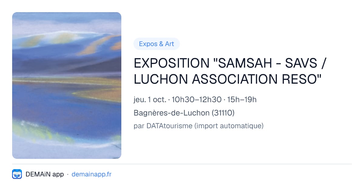 EXPOSITION "SAMSAH - SAVS / LUCHON ASSOCIATION RESO" — Bagnères-de-Luchon