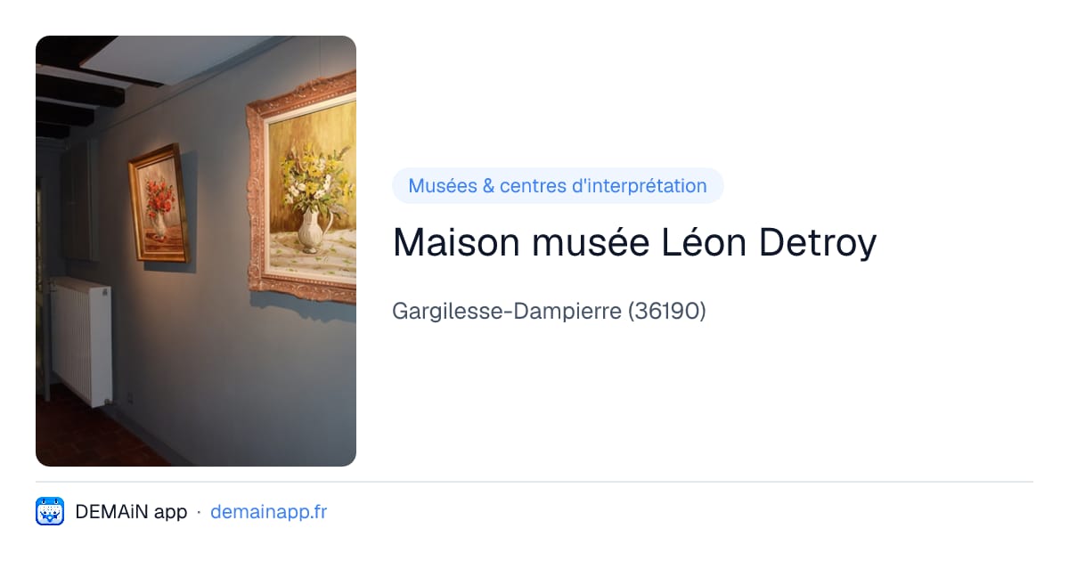Maison musée Léon Detroy — Gargilesse-Dampierre