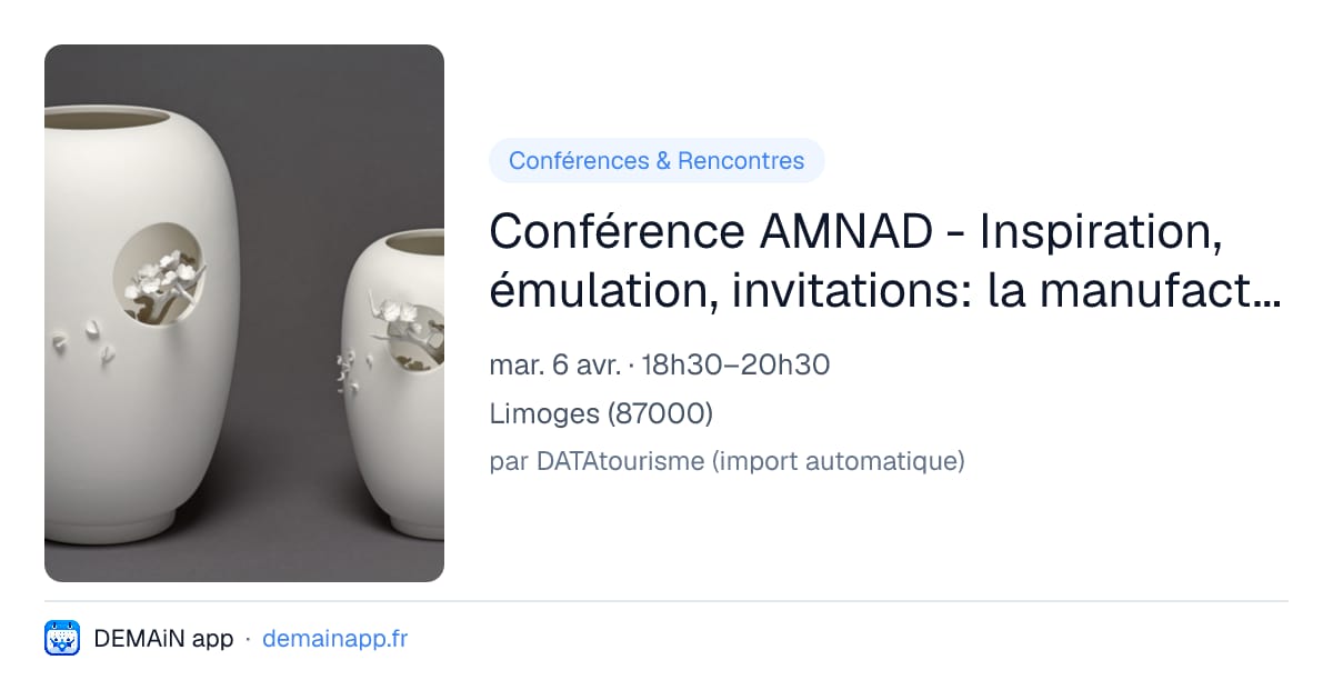 Conférence AMNAD - Inspiration, émulation, invitations: la manufacture de Sèvres et l'Asie de 1740 à nos jours — Limoges