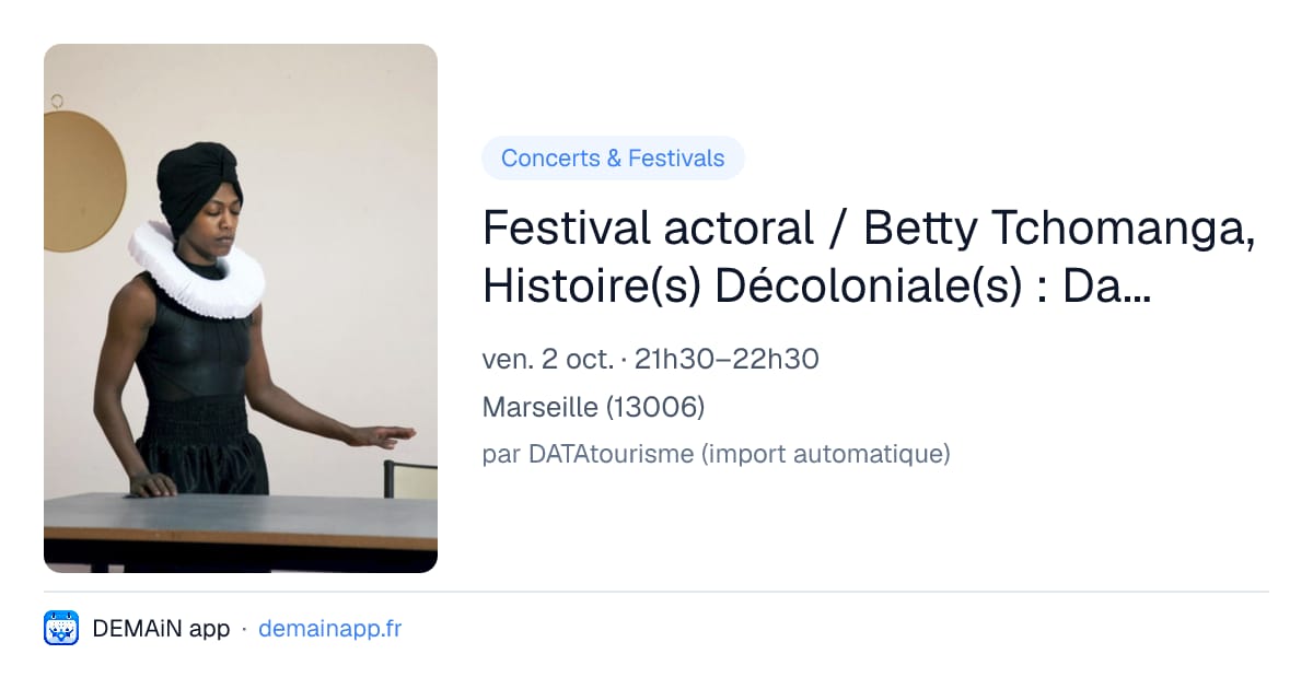 Festival actoral / Betty Tchomanga, Histoire(s) Décoloniale(s) : Dalila et Mulunesh — Marseille
