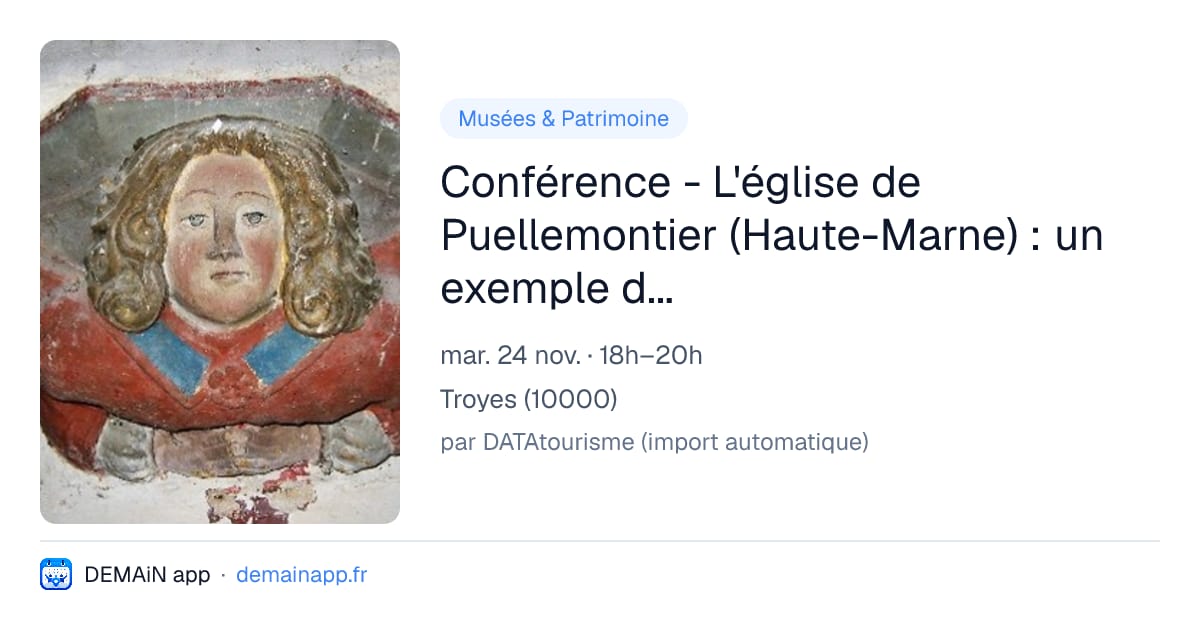 Conférence - L'église de Puellemontier (Haute-Marne) : un exemple de la sculpture régionale monumentale du début du XVIè siècle — Troyes