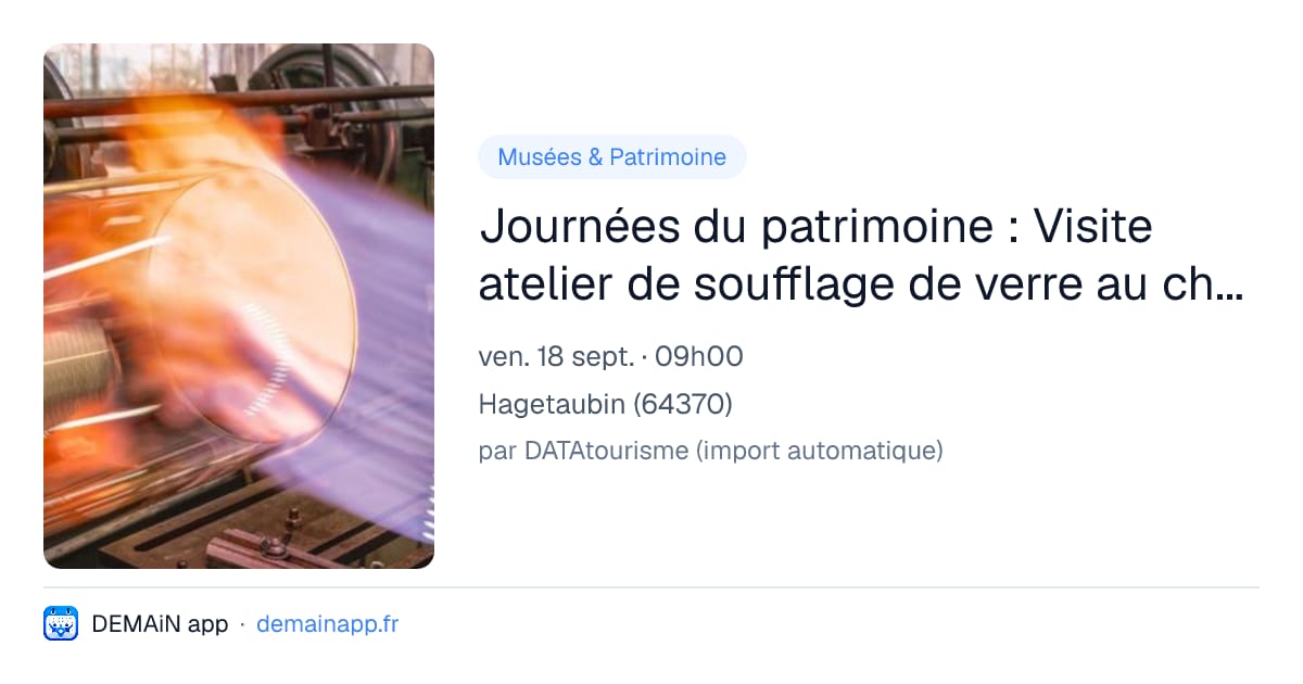 Journées du patrimoine : Visite atelier de soufflage de verre au chalumeau — Hagetaubin