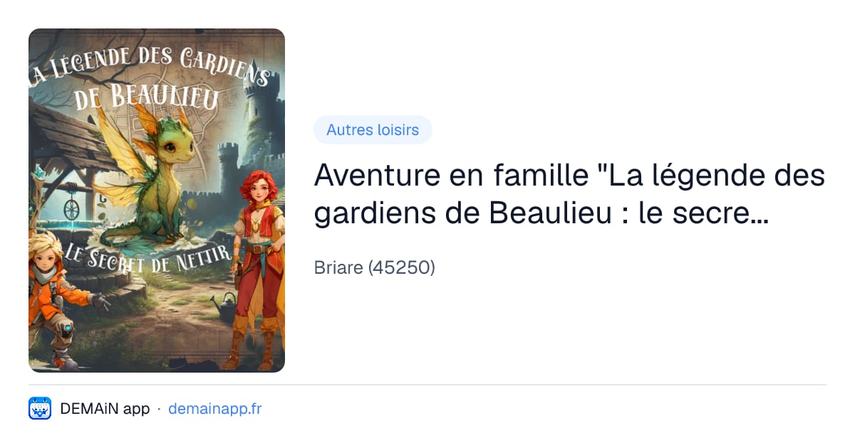 Aventure en famille "La légende des gardiens de Beaulieu : le secret de Nettir" — Briare