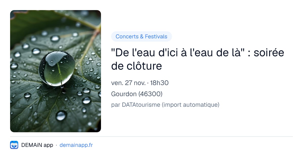 ''De l'eau d'ici à l'eau de là'' : soirée de clôture — Gourdon