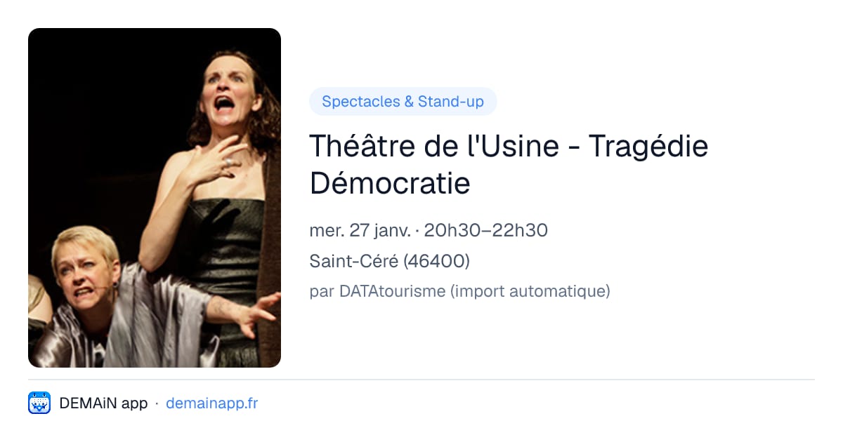 Théâtre de l'Usine - Tragédie Démocratie — Saint-Céré