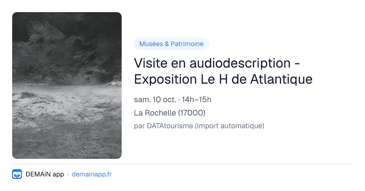 Visite en audiodescription - Exposition Le H de Atlantique — La Rochelle