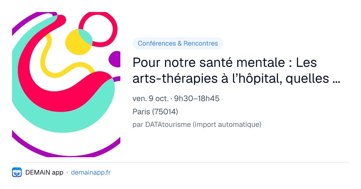 Pour notre santé mentale : Les arts-thérapies à l’hôpital, quelles pratiques et perspectives? (SISM 2026. 14ème) — Paris