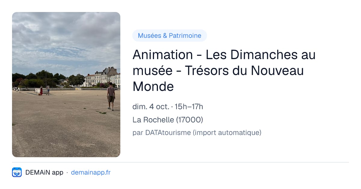 Animation - Les Dimanches au musée - Trésors du Nouveau Monde — La Rochelle