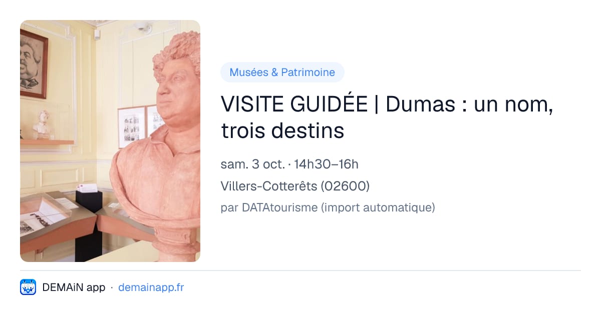 VISITE GUIDÉE | Dumas : un nom, trois destins — Villers-Cotterêts