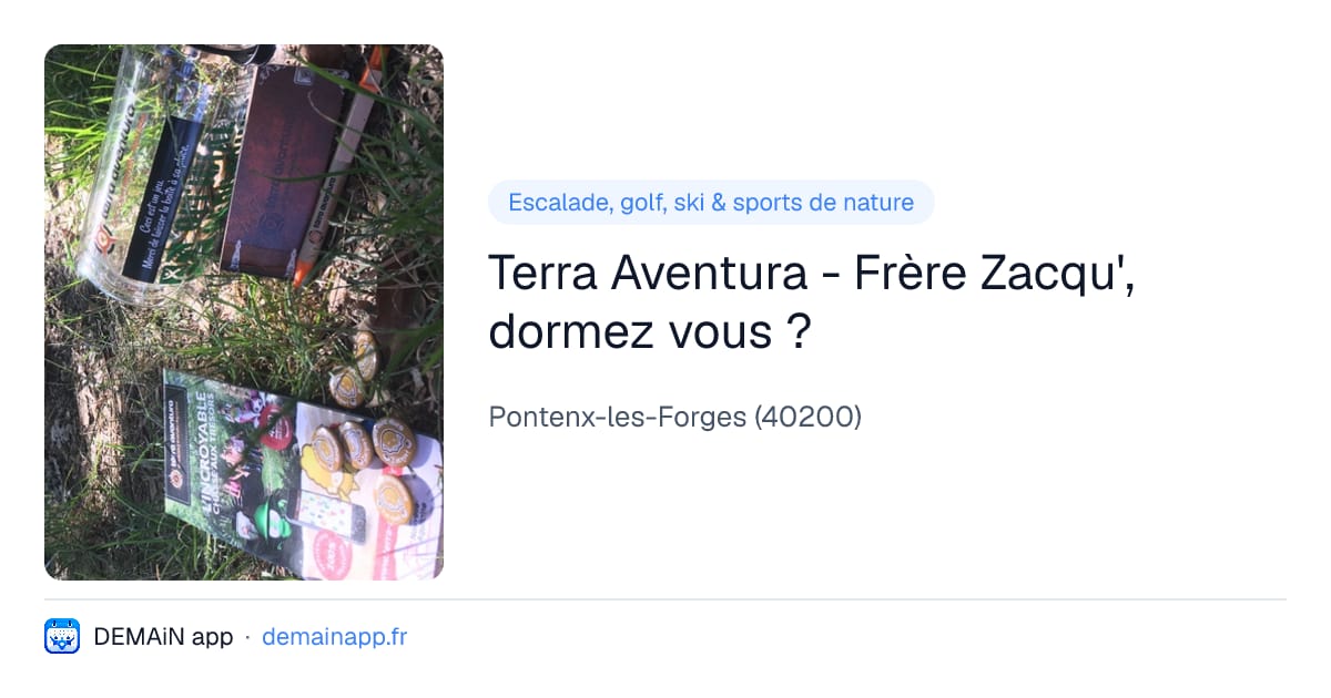 Terra Aventura - Frère Zacqu', dormez vous ? — Pontenx-les-Forges