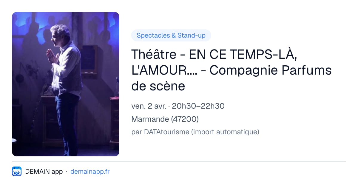 Théâtre - EN CE TEMPS-LÀ, L'AMOUR.... - Compagnie Parfums de scène — Marmande