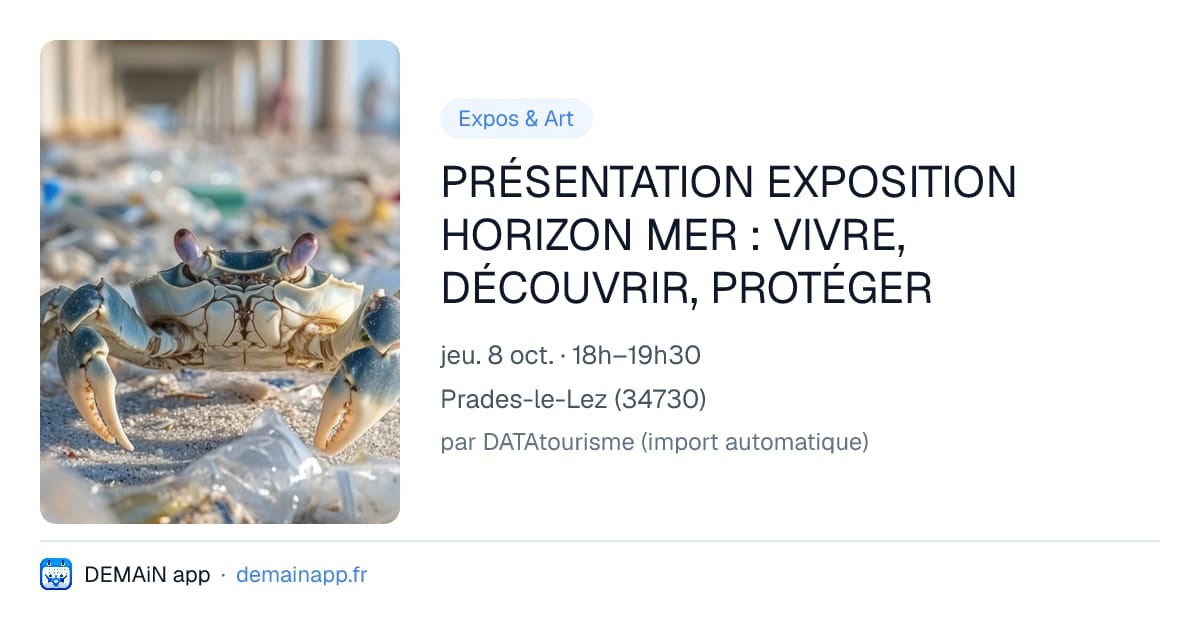 PRÉSENTATION EXPOSITION HORIZON MER : VIVRE, DÉCOUVRIR, PROTÉGER — Prades-le-Lez