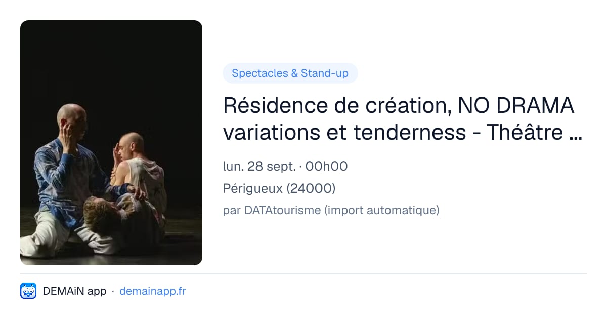 Résidence de création, NO DRAMA variations et tenderness - Théâtre de l'Odyssée — Périgueux
