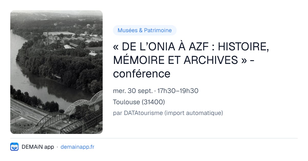 « DE L’ONIA À AZF : HISTOIRE, MÉMOIRE ET ARCHIVES » - conférence — Toulouse