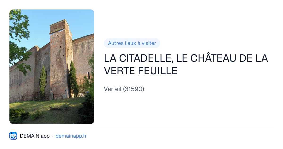 LA CITADELLE, LE CHÂTEAU DE LA VERTE FEUILLE — Verfeil