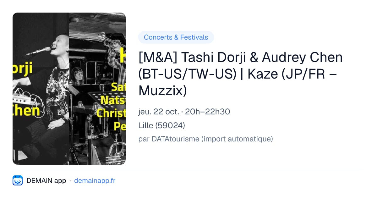 [M&A] Tashi Dorji & Audrey Chen (BT-US/TW-US) | Kaze (JP/FR – Muzzix) — Lille