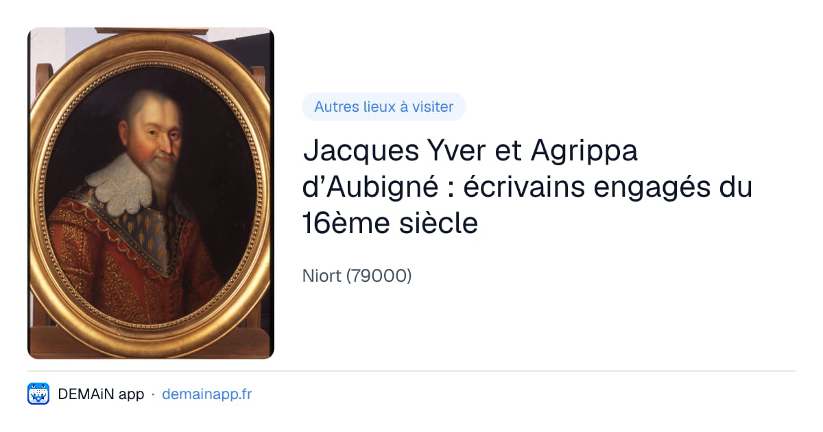 Jacques Yver et Agrippa d’Aubigné : écrivains engagés du 16ème siècle — Niort