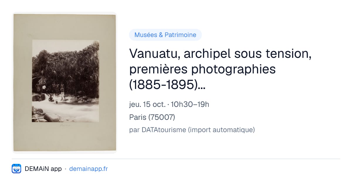 Vanuatu, archipel sous tension, premières photographies (1885-1895) dans les collections du Musée du quai Branly - Jacques Chirac — Paris